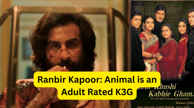 Ranbir Kapoor: Animal is an Adult Rated K3G