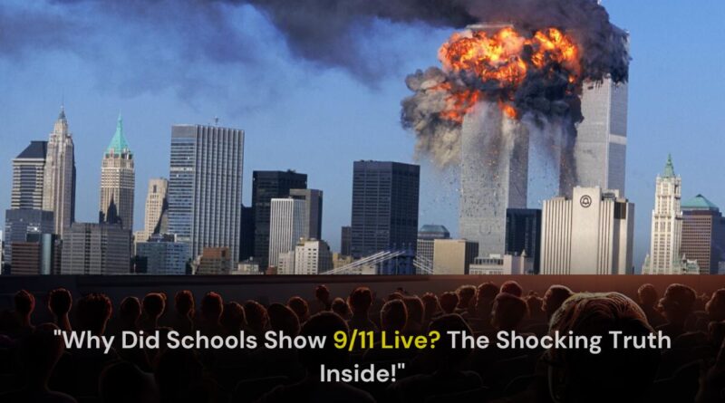 Why Did Schools Show 911 Live The Shocking Truth Inside!